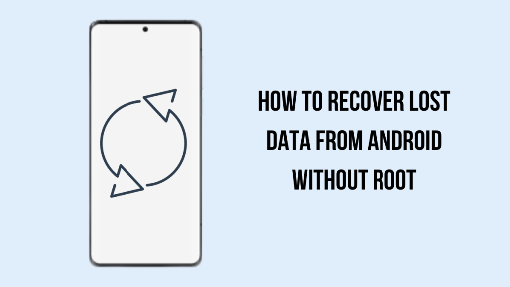 How To Recover Lost Data From Android Without Root